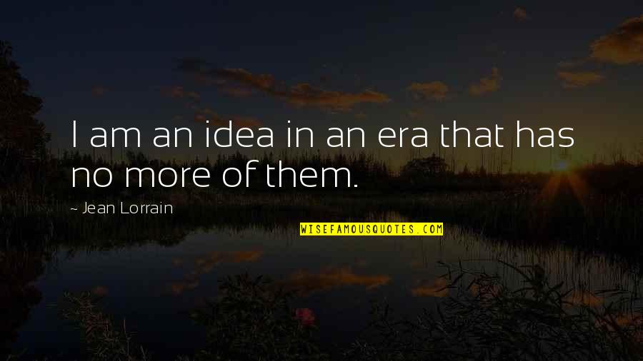 Fin Quotes By Jean Lorrain: I am an idea in an era that