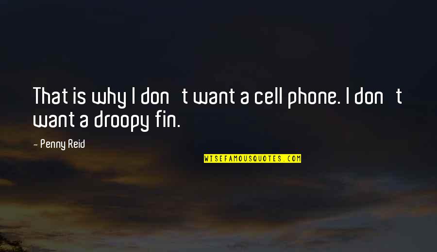 Fin Quotes By Penny Reid: That is why I don't want a cell