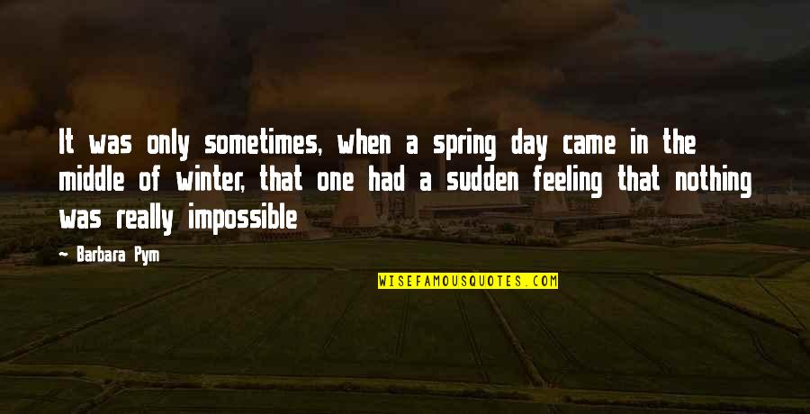 Fina Quotes By Barbara Pym: It was only sometimes, when a spring day