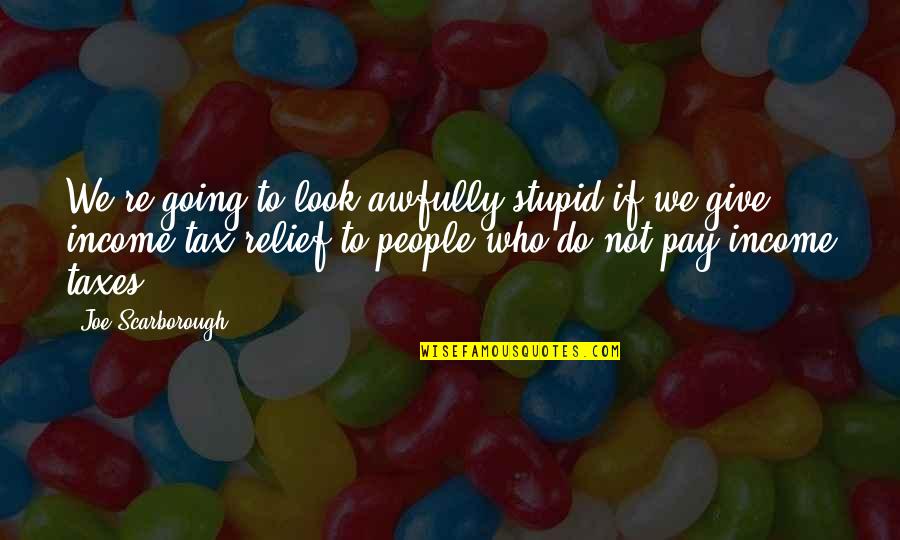 Finado In English Quotes By Joe Scarborough: We're going to look awfully stupid if we