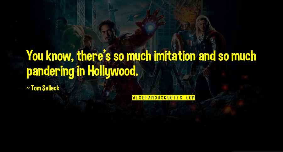 Finado In English Quotes By Tom Selleck: You know, there's so much imitation and so