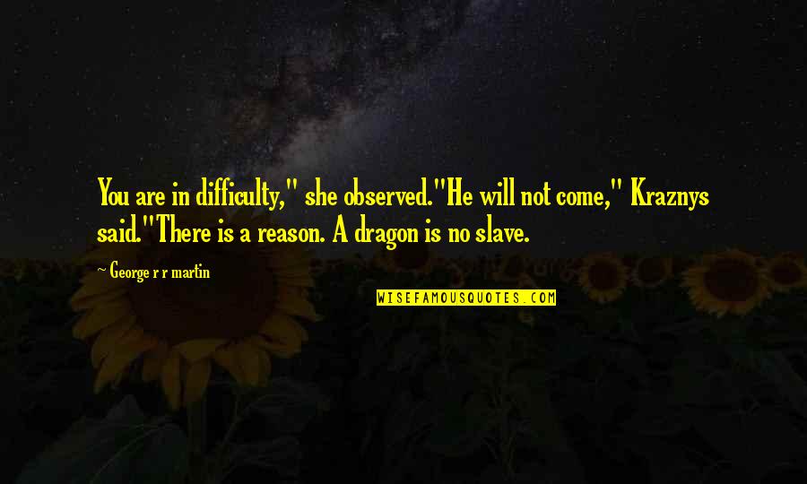 Finados A Morte Quotes By George R R Martin: You are in difficulty," she observed."He will not