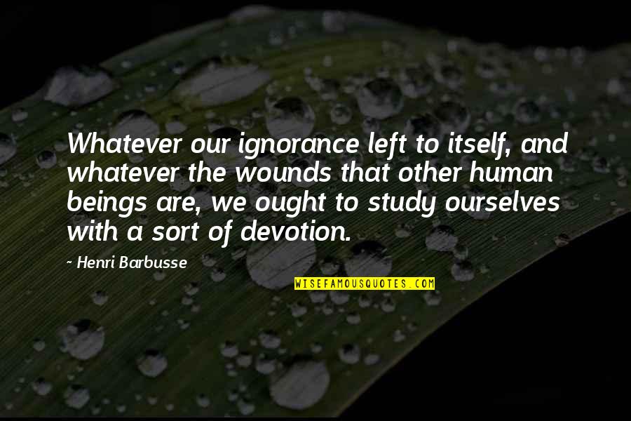 Finados A Morte Quotes By Henri Barbusse: Whatever our ignorance left to itself, and whatever