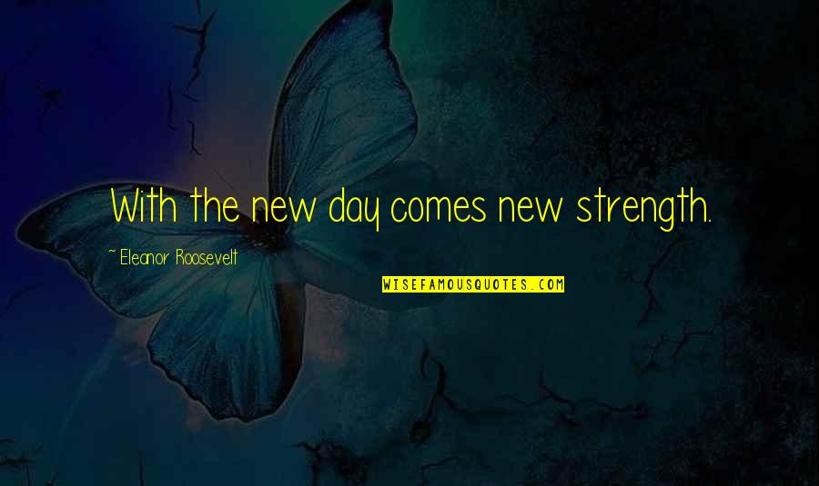Finagle Bagel Quotes By Eleanor Roosevelt: With the new day comes new strength. Finagle Bagel Quotes By Eleanor Roosevelt: With the new day comes new strength.