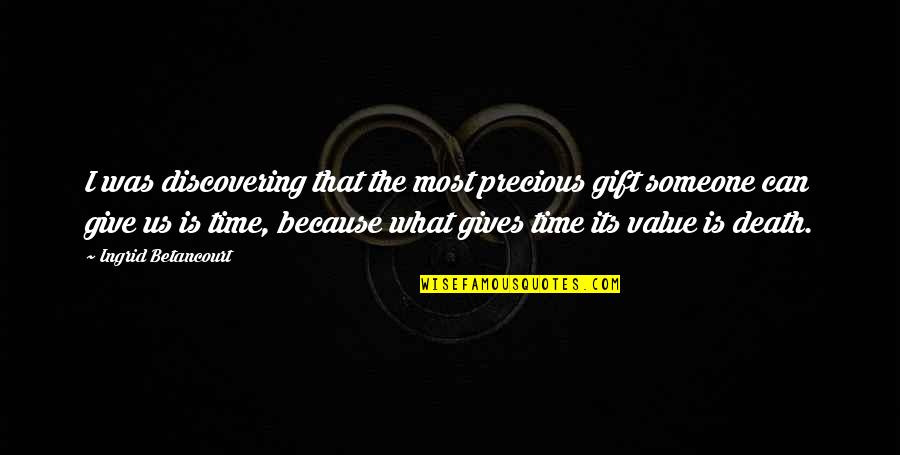 Finagle The Bagel Quotes By Ingrid Betancourt: I was discovering that the most precious gift