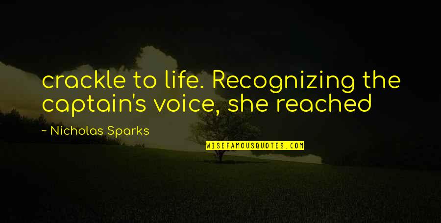 Finagle The Bagel Quotes By Nicholas Sparks: crackle to life. Recognizing the captain's voice, she