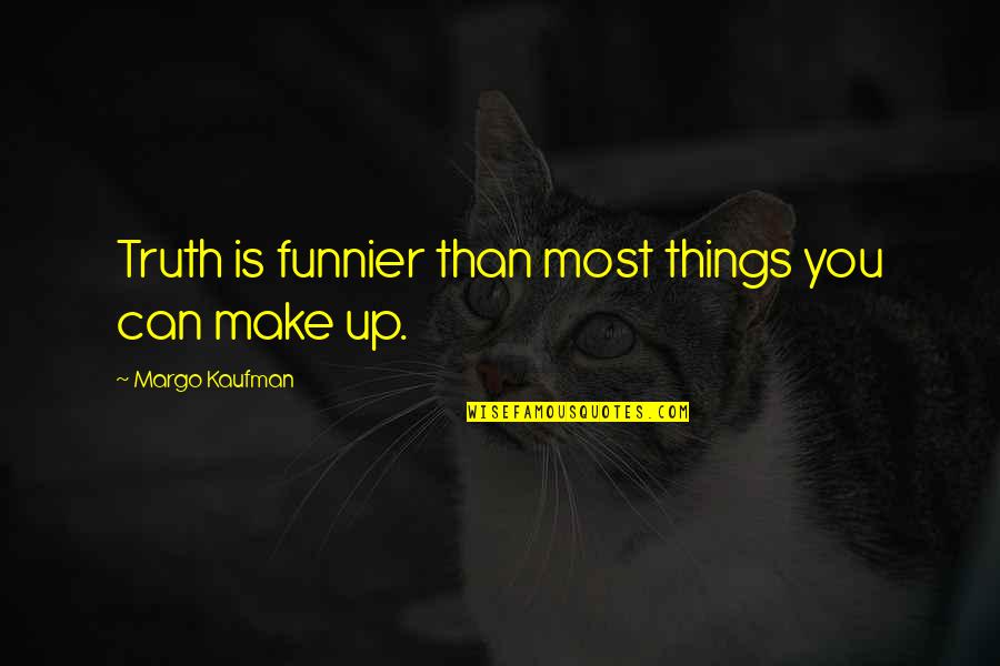 Finagled Quotes By Margo Kaufman: Truth is funnier than most things you can