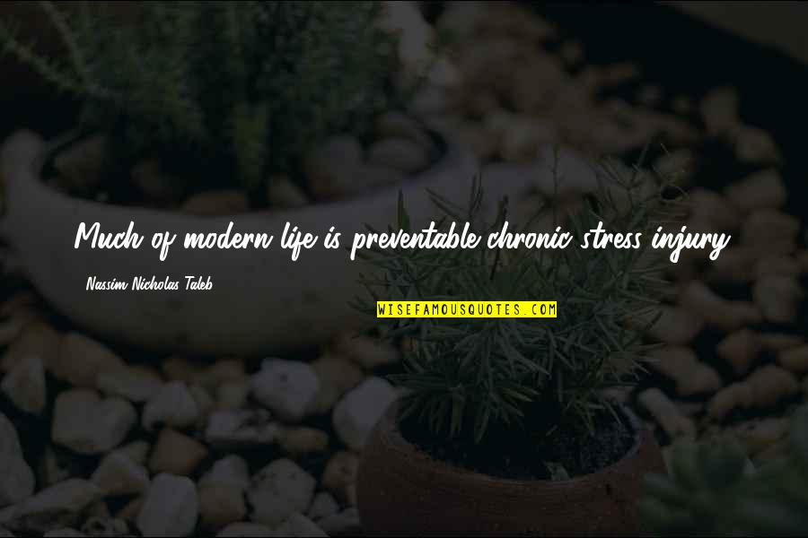 Finagled Spelling Quotes By Nassim Nicholas Taleb: Much of modern life is preventable chronic stress Finagled Spelling Quotes By Nassim Nicholas Taleb: Much of modern life is preventable chronic stress