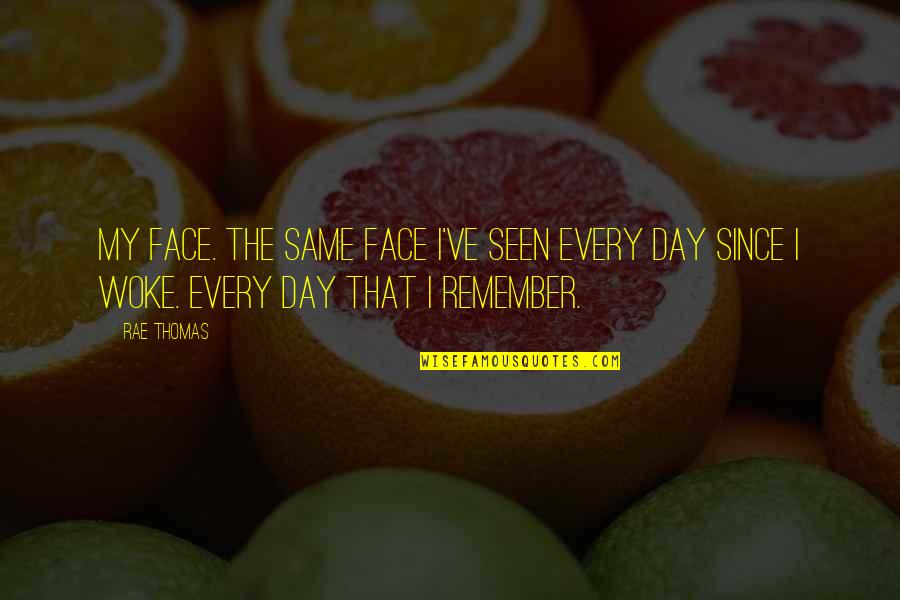 Finagled Spelling Quotes By Rae Thomas: My face. The same face I've seen every