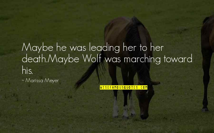 Finagles Law Quotes By Marissa Meyer: Maybe he was leading her to her death.Maybe