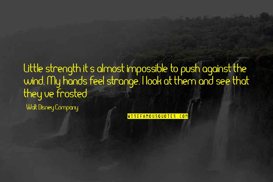 Finagles Law Quotes By Walt Disney Company: Little strength it's almost impossible to push against