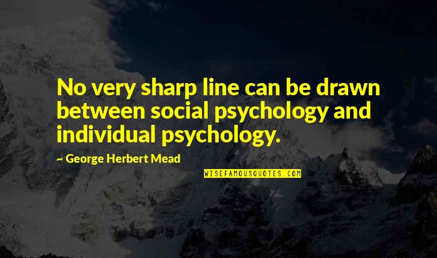 Finagling And Wood Quotes By George Herbert Mead: No very sharp line can be drawn between