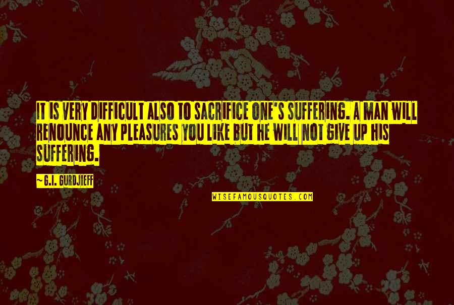 Finagling Spelling Quotes By G.I. Gurdjieff: It is very difficult also to sacrifice one's Finagling Spelling Quotes By G.I. Gurdjieff: It is very difficult also to sacrifice one's