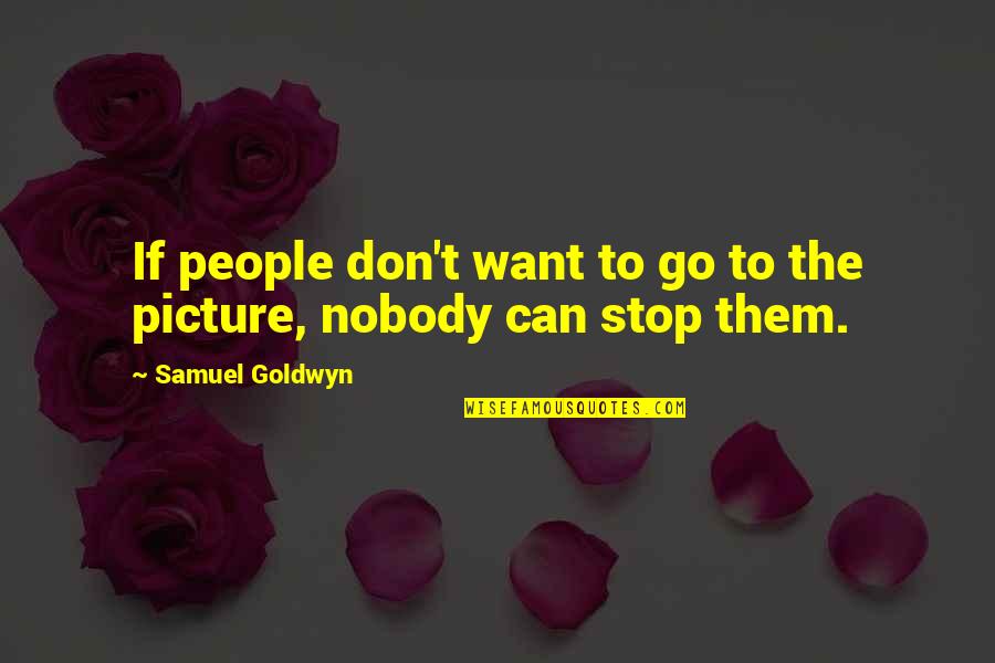 Finagling Spelling Quotes By Samuel Goldwyn: If people don't want to go to the Finagling Spelling Quotes By Samuel Goldwyn: If people don't want to go to the