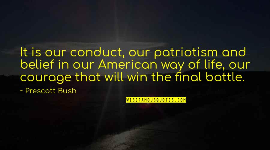 Final Battle Quotes By Prescott Bush: It is our conduct, our patriotism and belief Final Battle Quotes By Prescott Bush: It is our conduct, our patriotism and belief