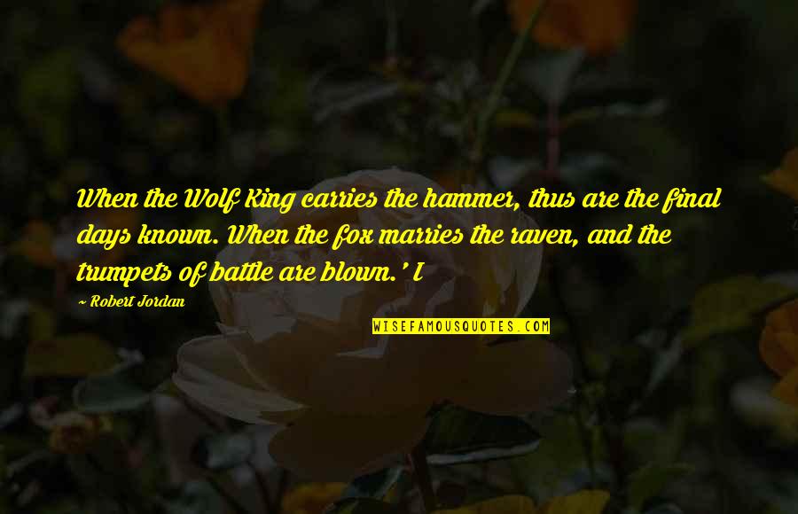 Final Battle Quotes By Robert Jordan: When the Wolf King carries the hammer, thus