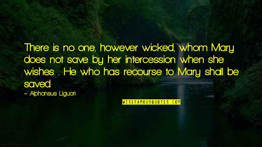 Final Days Of Highschool Quotes By Alphonsus Liguori: There is no one, however wicked, whom Mary