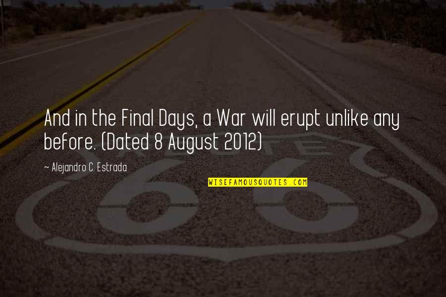 Final Days Quotes By Alejandro C. Estrada: And in the Final Days, a War will Final Days Quotes By Alejandro C. Estrada: And in the Final Days, a War will