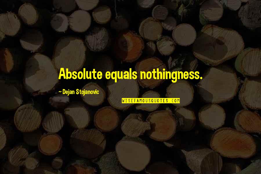 Final Days Quotes By Dejan Stojanovic: Absolute equals nothingness.