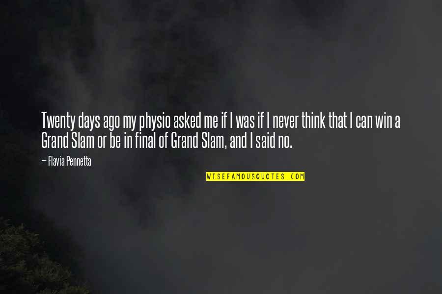 Final Days Quotes By Flavia Pennetta: Twenty days ago my physio asked me if Final Days Quotes By Flavia Pennetta: Twenty days ago my physio asked me if
