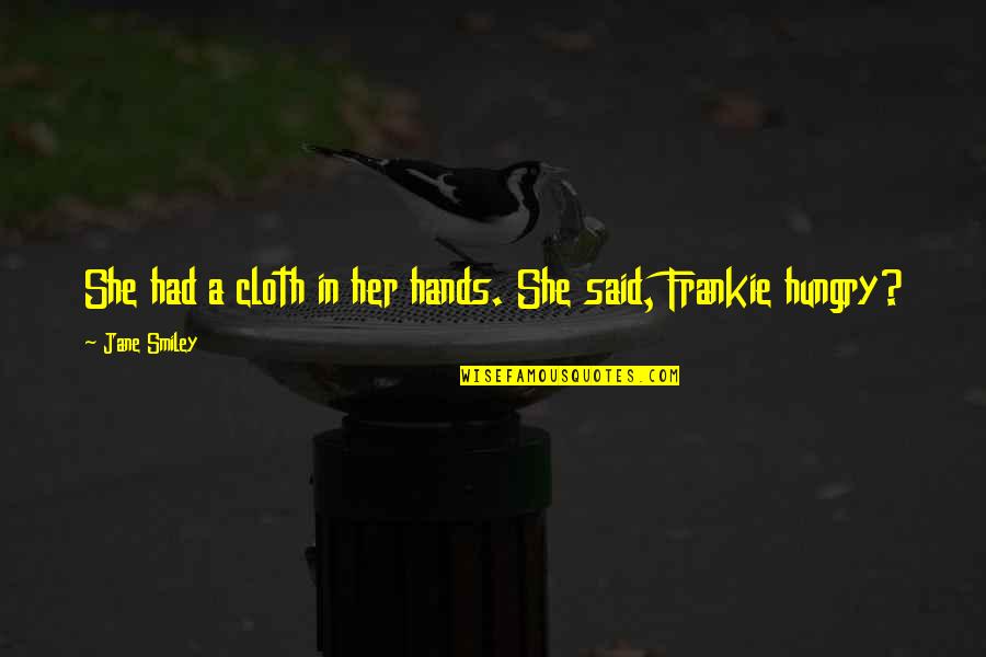 Final Days Quotes By Jane Smiley: She had a cloth in her hands. She Final Days Quotes By Jane Smiley: She had a cloth in her hands. She