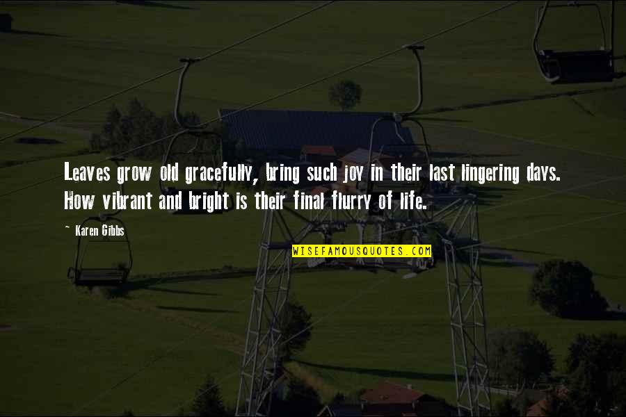 Final Days Quotes By Karen Gibbs: Leaves grow old gracefully, bring such joy in Final Days Quotes By Karen Gibbs: Leaves grow old gracefully, bring such joy in