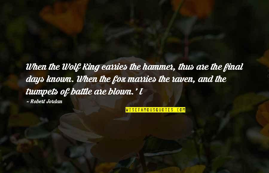 Final Days Quotes By Robert Jordan: When the Wolf King carries the hammer, thus Final Days Quotes By Robert Jordan: When the Wolf King carries the hammer, thus