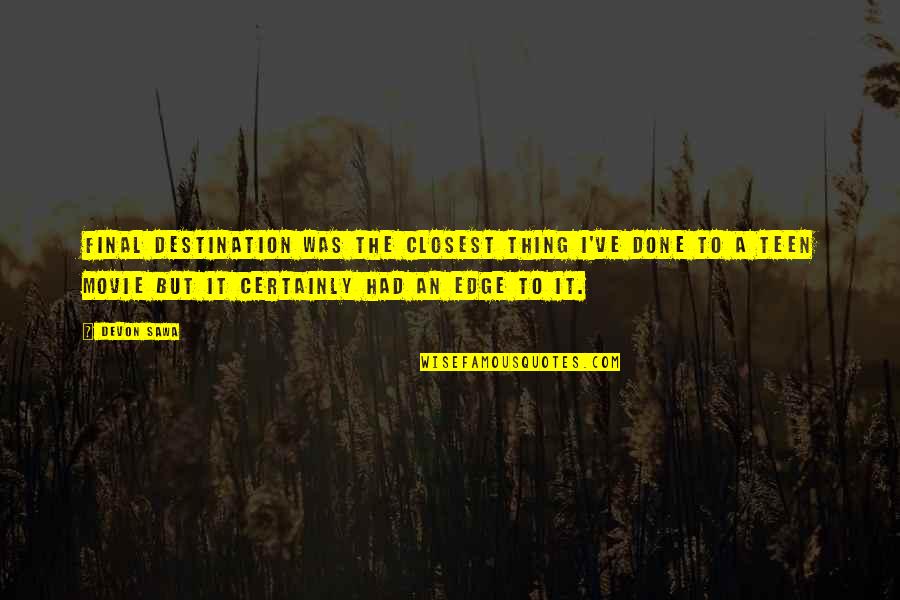 Final Destination 4 Quotes By Devon Sawa: Final Destination was the closest thing I've done