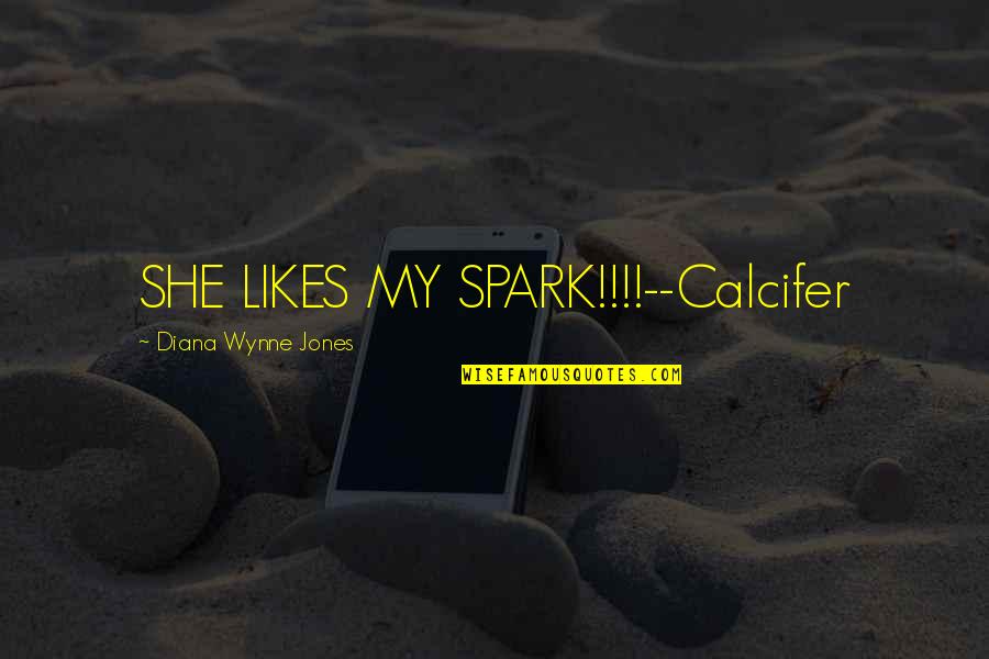 Final Exam Quotes By Diana Wynne Jones: SHE LIKES MY SPARK!!!!--Calcifer Final Exam Quotes By Diana Wynne Jones: SHE LIKES MY SPARK!!!!--Calcifer