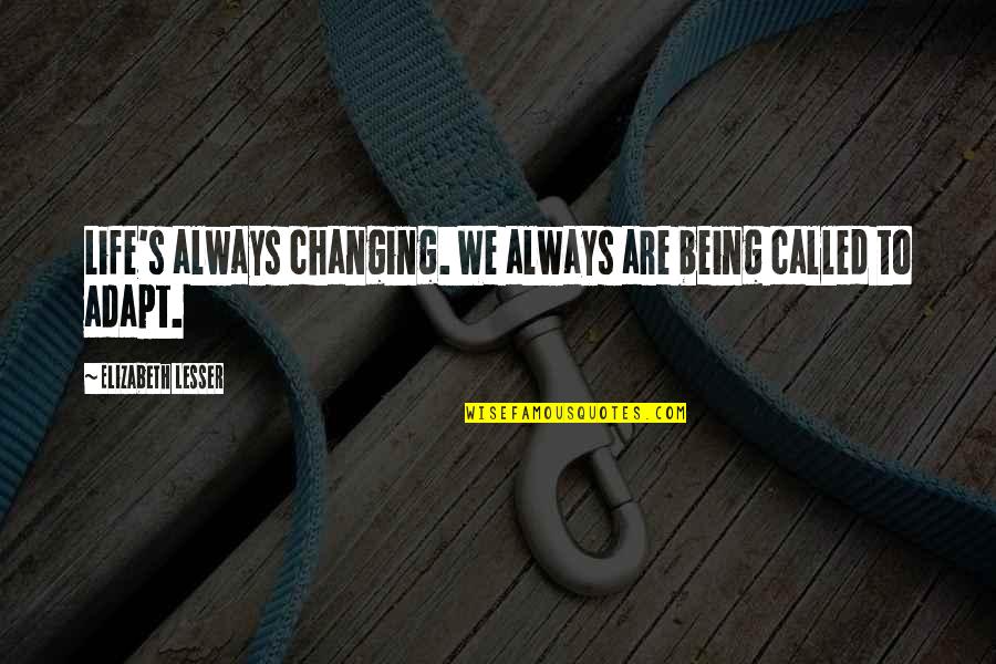 Final Exam Result Quotes By Elizabeth Lesser: Life's always changing. We always are being called Final Exam Result Quotes By Elizabeth Lesser: Life's always changing. We always are being called
