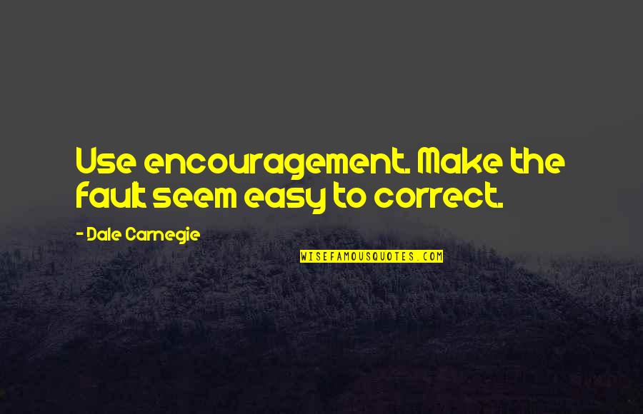 Final Fantasy 12 Funny Quotes By Dale Carnegie: Use encouragement. Make the fault seem easy to