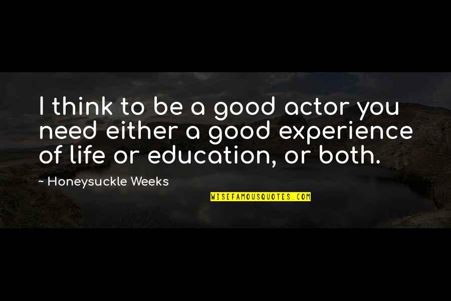 Final Fantasy 13 Quotes By Honeysuckle Weeks: I think to be a good actor you Final Fantasy 13 Quotes By Honeysuckle Weeks: I think to be a good actor you