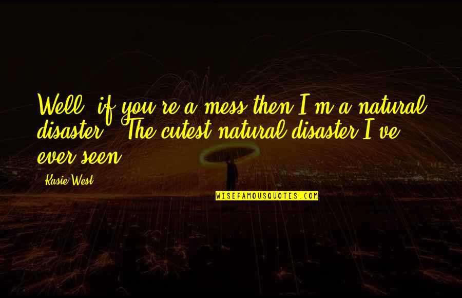 Final Fantasy 6 Quotes By Kasie West: Well, if you're a mess then I'm a Final Fantasy 6 Quotes By Kasie West: Well, if you're a mess then I'm a