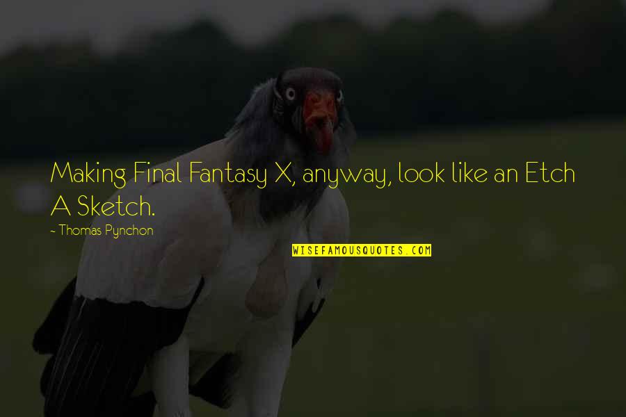 Final Fantasy 6 Quotes By Thomas Pynchon: Making Final Fantasy X, anyway, look like an
