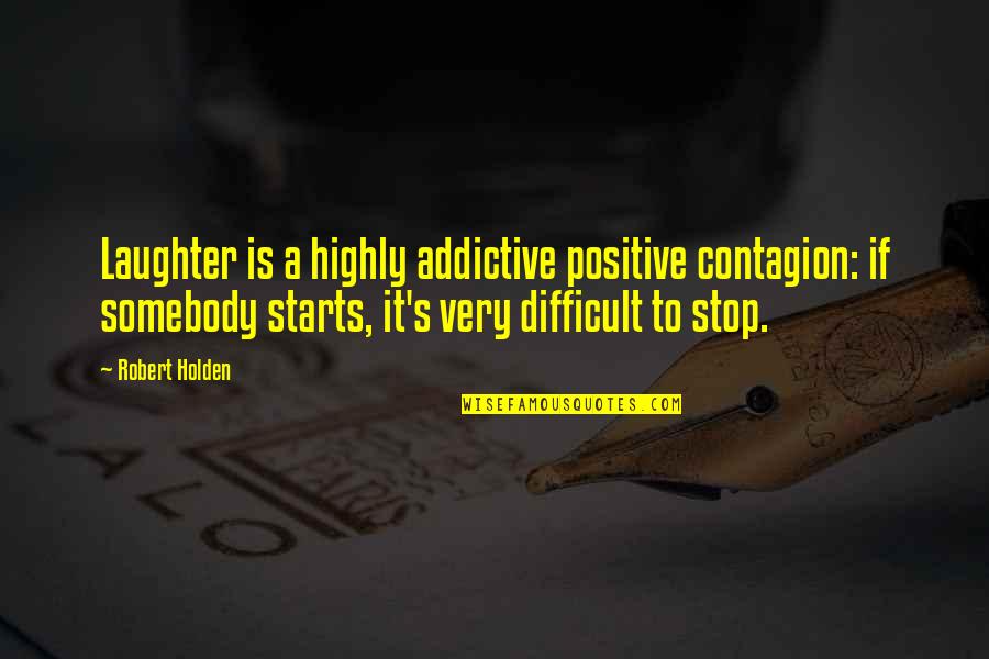 Final Fantasy 7 Movie Quotes By Robert Holden: Laughter is a highly addictive positive contagion: if Final Fantasy 7 Movie Quotes By Robert Holden: Laughter is a highly addictive positive contagion: if