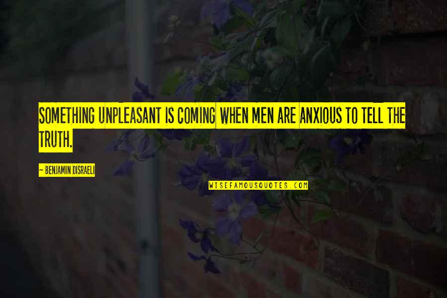 Final Fantasy 7 Quotes By Benjamin Disraeli: Something unpleasant is coming when men are anxious Final Fantasy 7 Quotes By Benjamin Disraeli: Something unpleasant is coming when men are anxious
