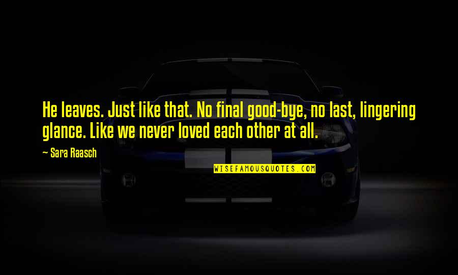 Final Fantasy 7 Quotes By Sara Raasch: He leaves. Just like that. No final good-bye,