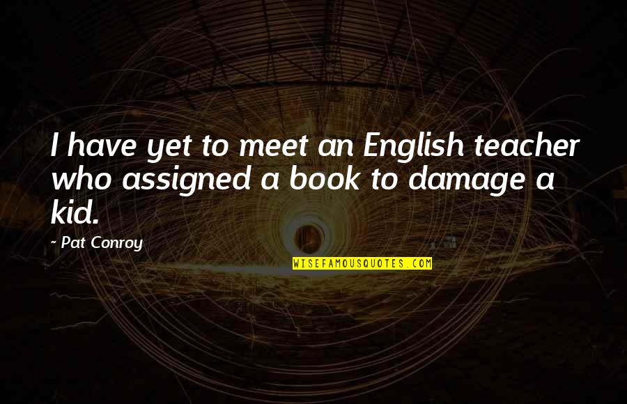 Final Fantasy 8 Quotes By Pat Conroy: I have yet to meet an English teacher