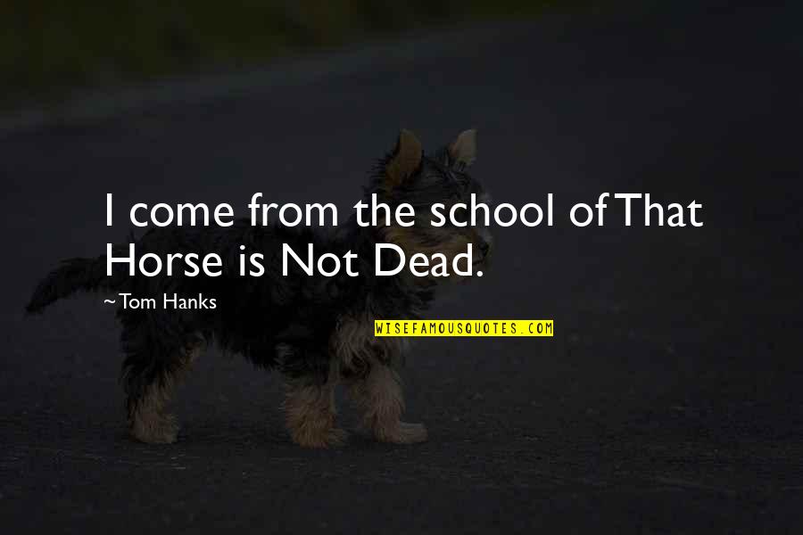 Final Fantasy 8 Quotes By Tom Hanks: I come from the school of That Horse