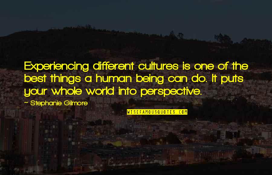 Final Fantasy Auron Quotes By Stephanie Gilmore: Experiencing different cultures is one of the best Final Fantasy Auron Quotes By Stephanie Gilmore: Experiencing different cultures is one of the best