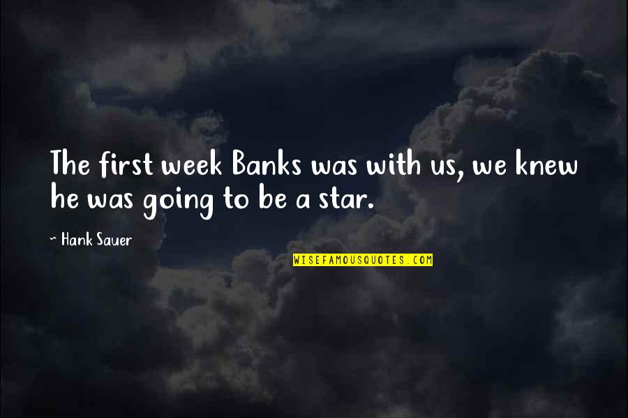 Final Fantasy Bahamut Quotes By Hank Sauer: The first week Banks was with us, we