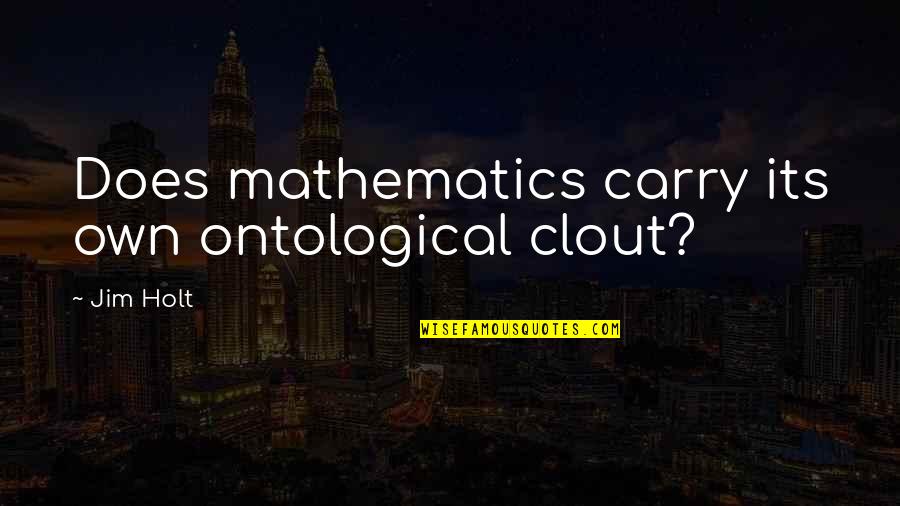 Final Fantasy Dissidia 012 Quotes By Jim Holt: Does mathematics carry its own ontological clout?