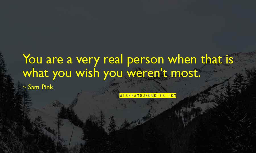 Final Fantasy Squall Quotes By Sam Pink: You are a very real person when that