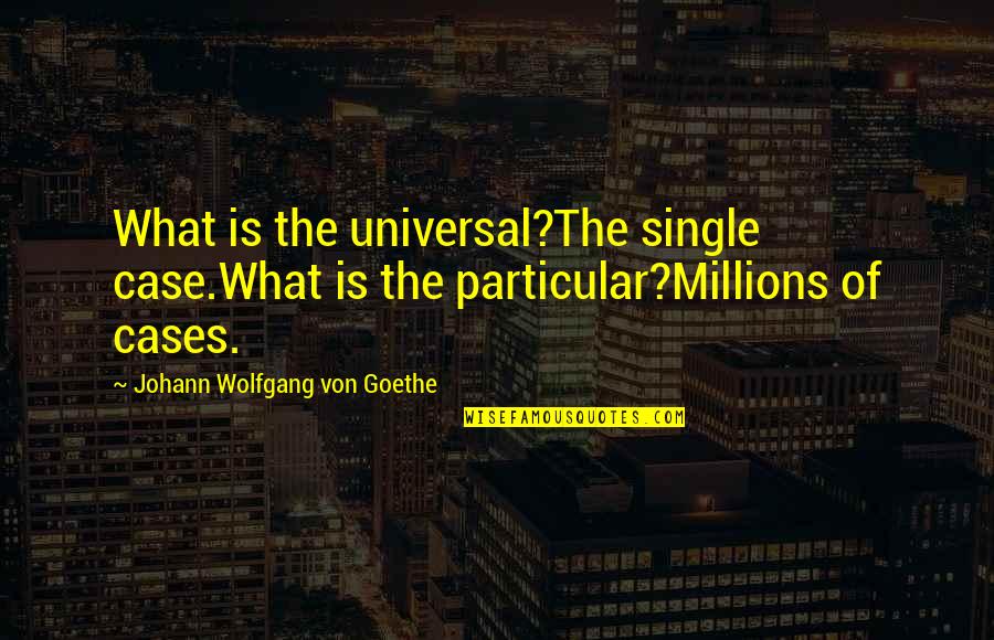 Final Fantasy Vii Aerith Quotes By Johann Wolfgang Von Goethe: What is the universal?The single case.What is the Final Fantasy Vii Aerith Quotes By Johann Wolfgang Von Goethe: What is the universal?The single case.What is the