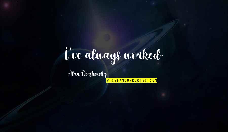 Final Fantasy Vii Reno Quotes By Alan Dershowitz: I've always worked. Final Fantasy Vii Reno Quotes By Alan Dershowitz: I've always worked.