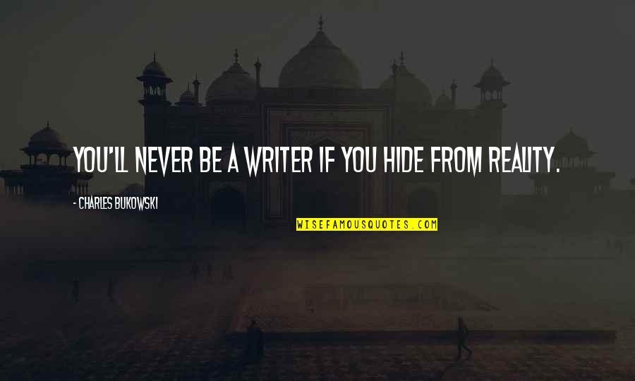 Final Fantasy Vii Vincent Quotes By Charles Bukowski: You'll never be a writer if you hide Final Fantasy Vii Vincent Quotes By Charles Bukowski: You'll never be a writer if you hide