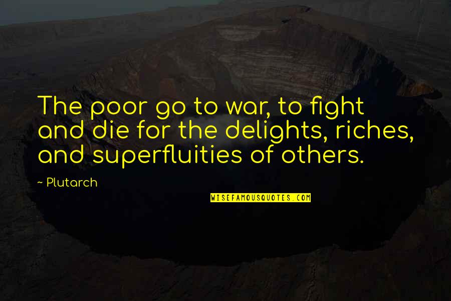 Final Fantasy Viii Rinoa Quotes By Plutarch: The poor go to war, to fight and Final Fantasy Viii Rinoa Quotes By Plutarch: The poor go to war, to fight and