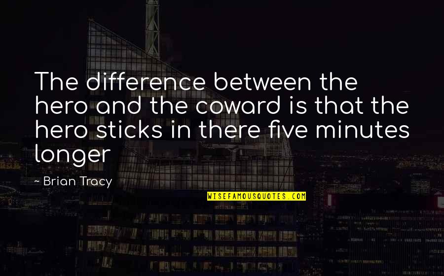 Final Fantasy X-2 Paine Quotes By Brian Tracy: The difference between the hero and the coward Final Fantasy X-2 Paine Quotes By Brian Tracy: The difference between the hero and the coward