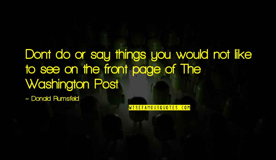 Final Fantasy X-2 Paine Quotes By Donald Rumsfeld: Don't do or say things you would not Final Fantasy X-2 Paine Quotes By Donald Rumsfeld: Don't do or say things you would not