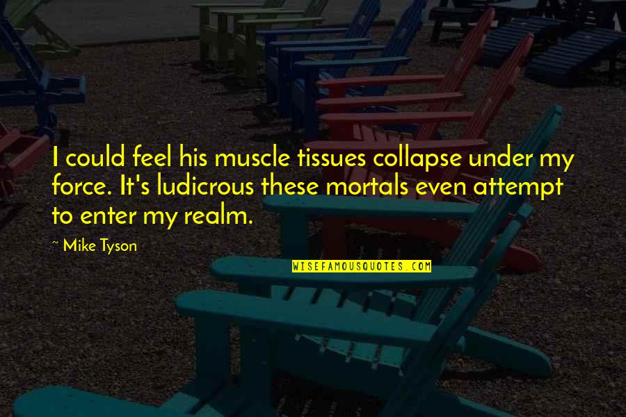Final Fantasy X Auron Quotes By Mike Tyson: I could feel his muscle tissues collapse under Final Fantasy X Auron Quotes By Mike Tyson: I could feel his muscle tissues collapse under